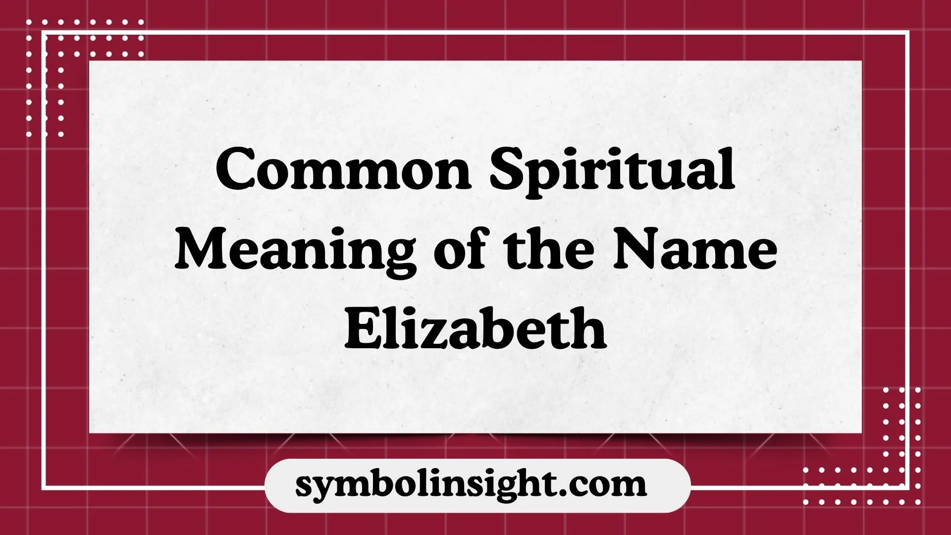Common Spiritual Meaning of the Name Elizabeth