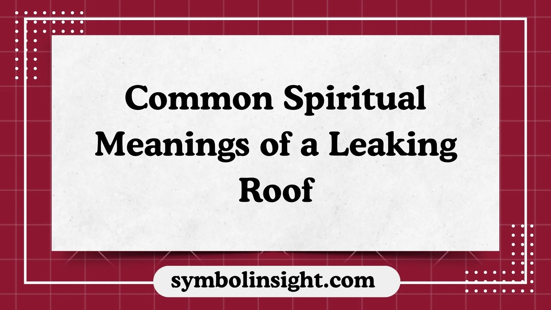 Common Spiritual Meanings of a Leaking Roof