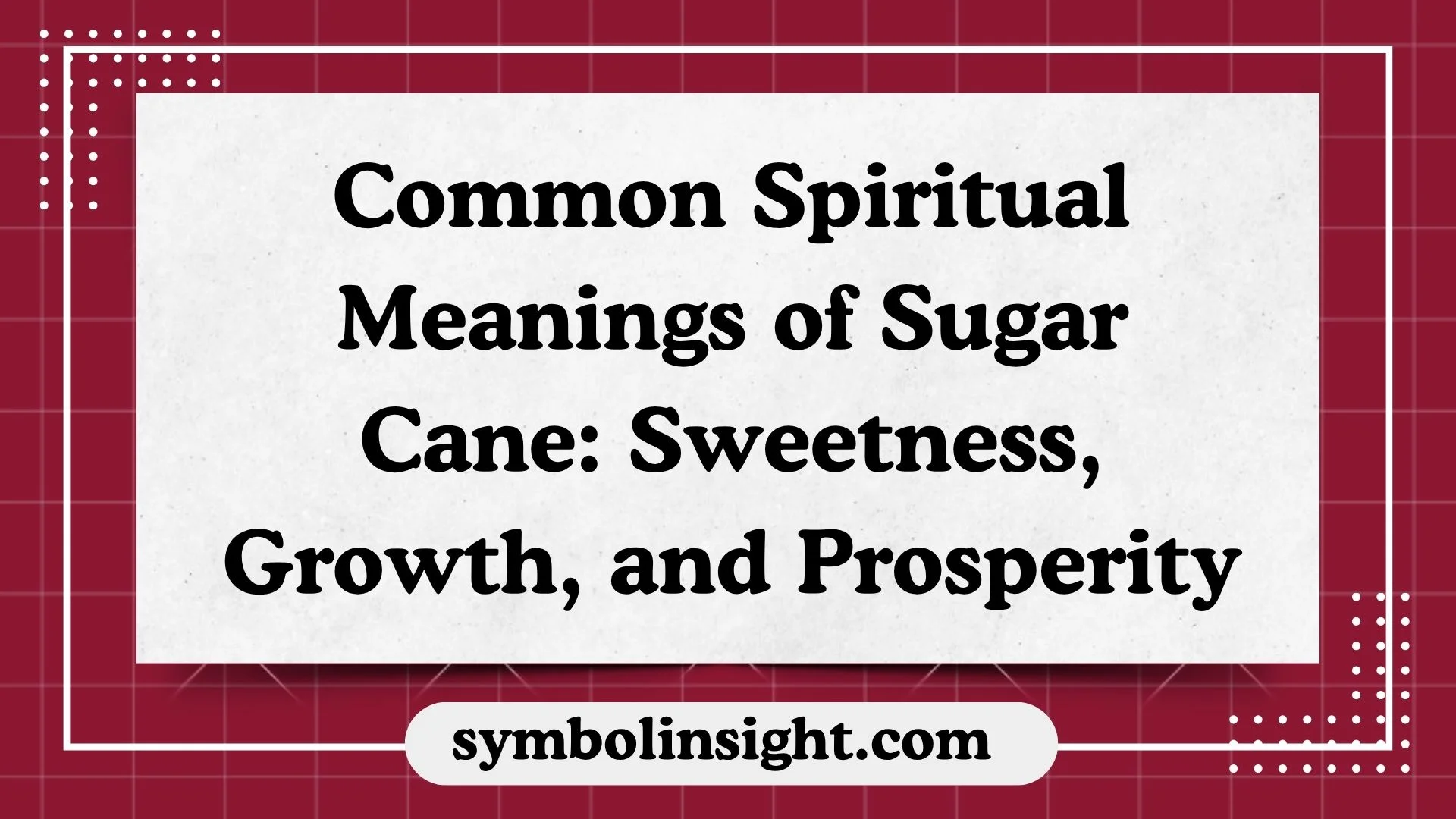 Common Spiritual Meanings of Sugar Cane: Sweetness, Growth, and Prosperity