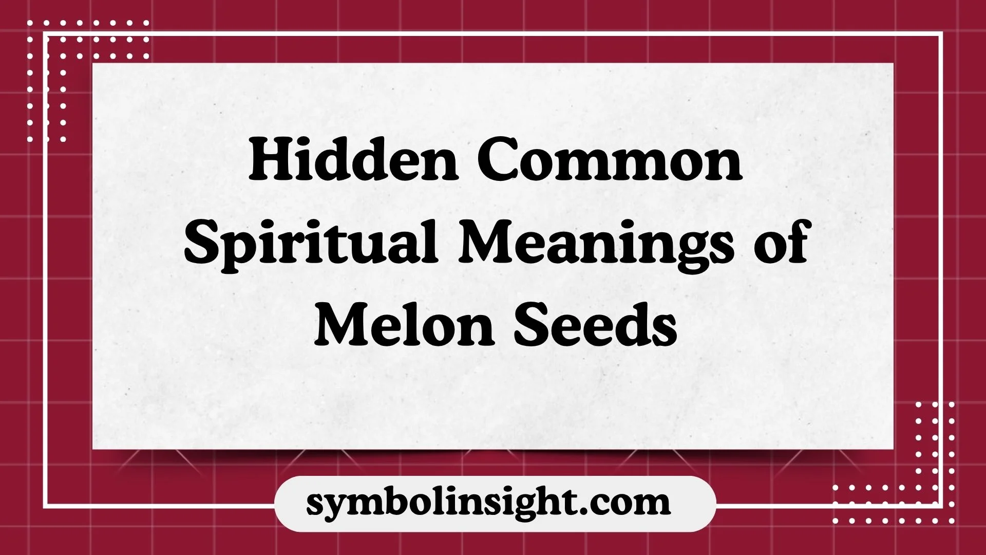 Hidden Common Spiritual Meanings of Melon Seeds