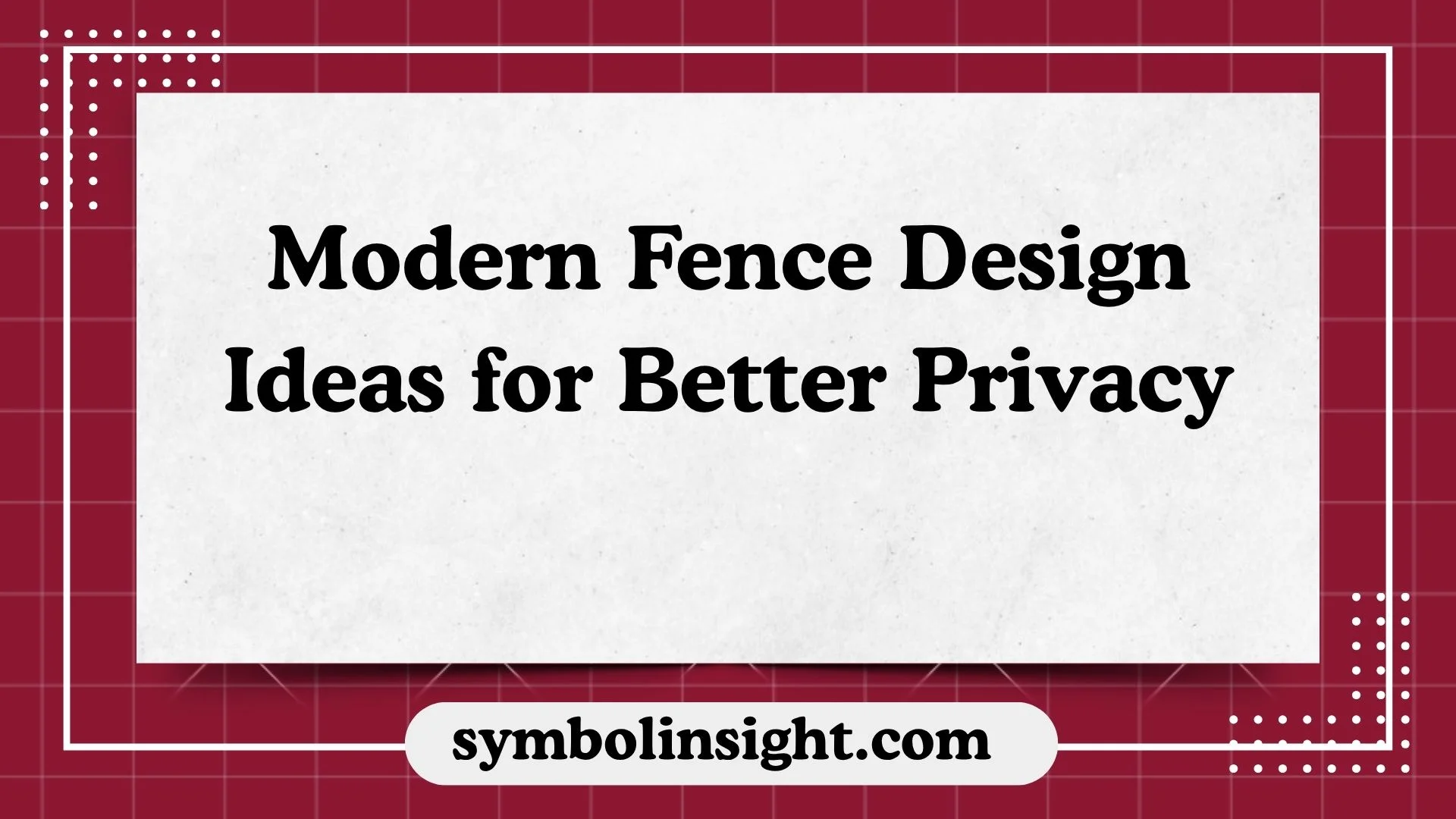 Modern Fence Design Ideas for Better Privacy