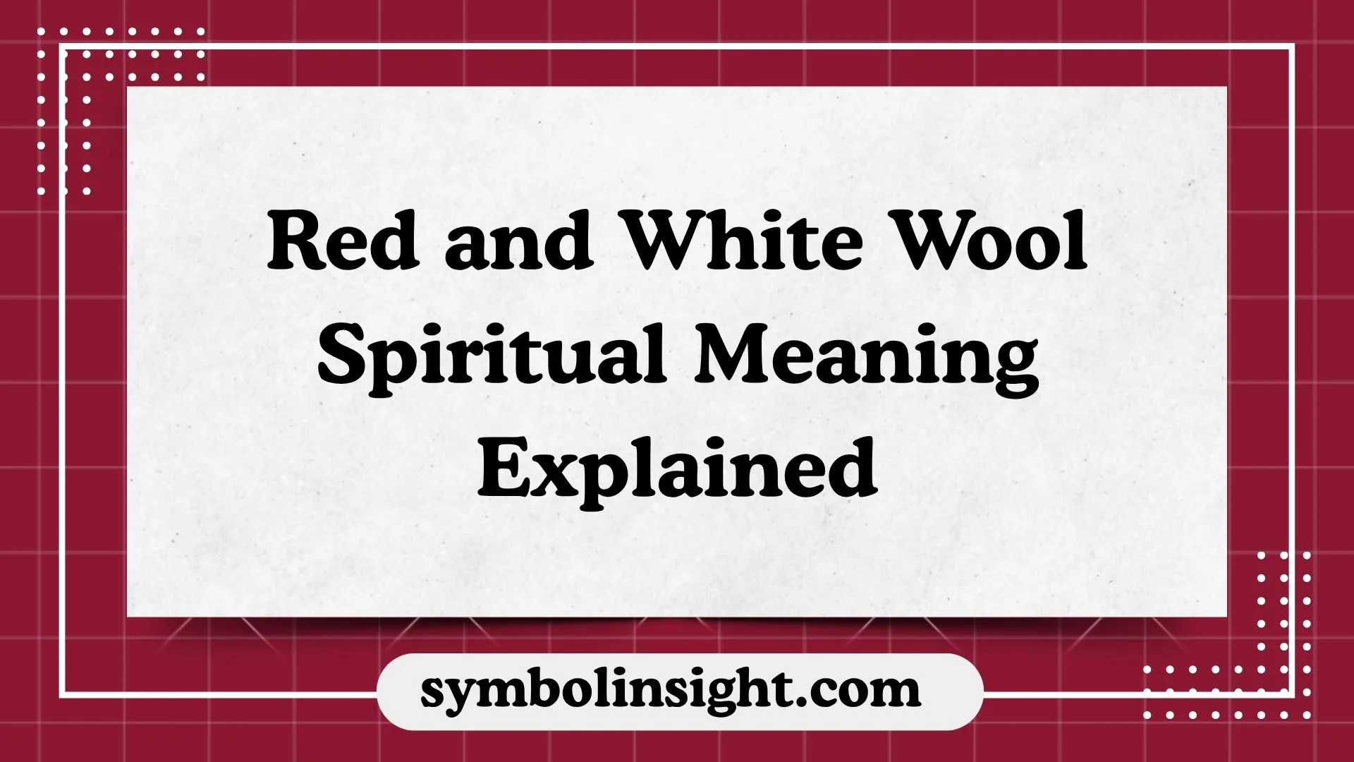 Red and White Wool Spiritual Meaning Explained