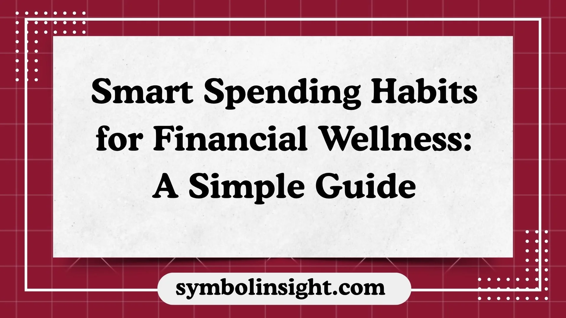Smart Spending Habits for Financial Wellness: A Simple Guide