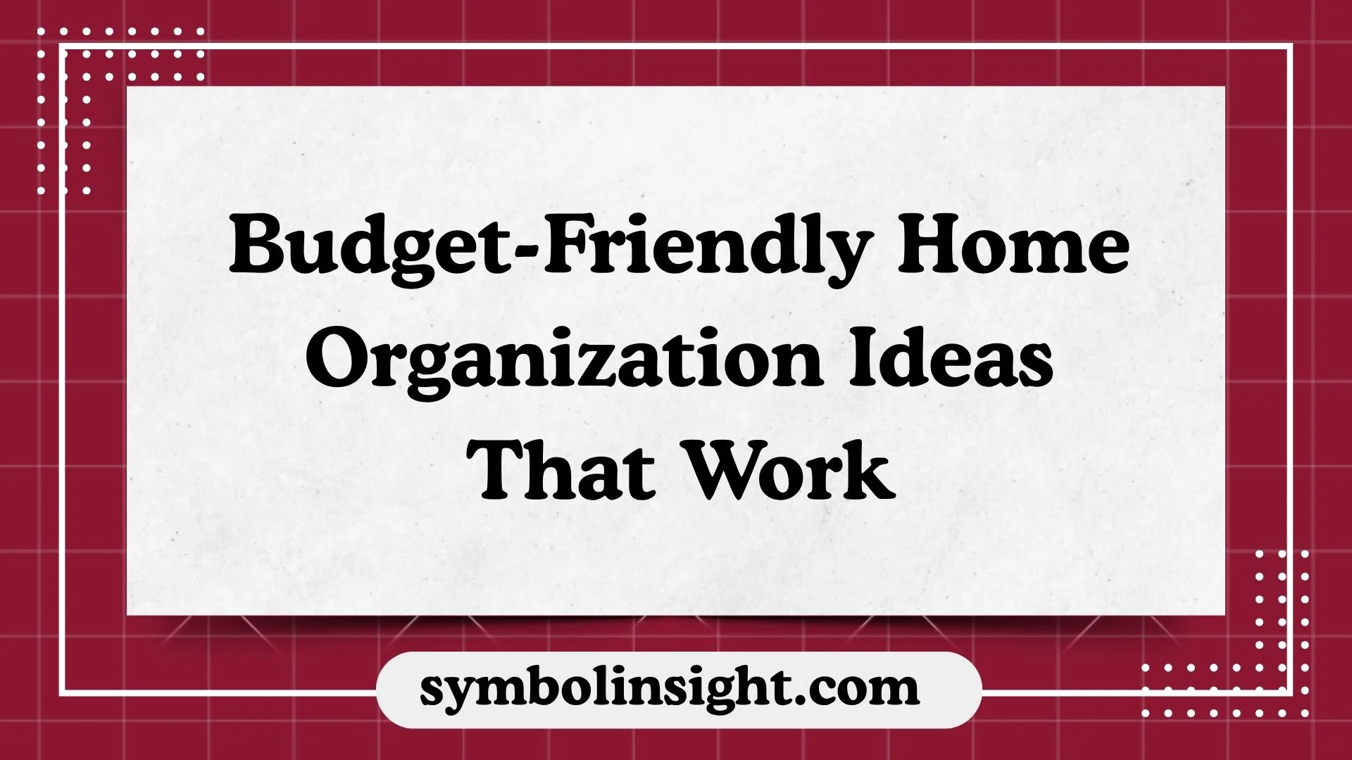 Budget-Friendly Home Organization Ideas That Work