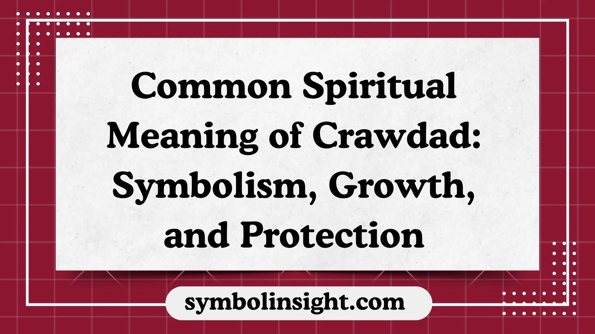 Common Spiritual Meaning of Crawdad: Symbolism, Growth, and Protection