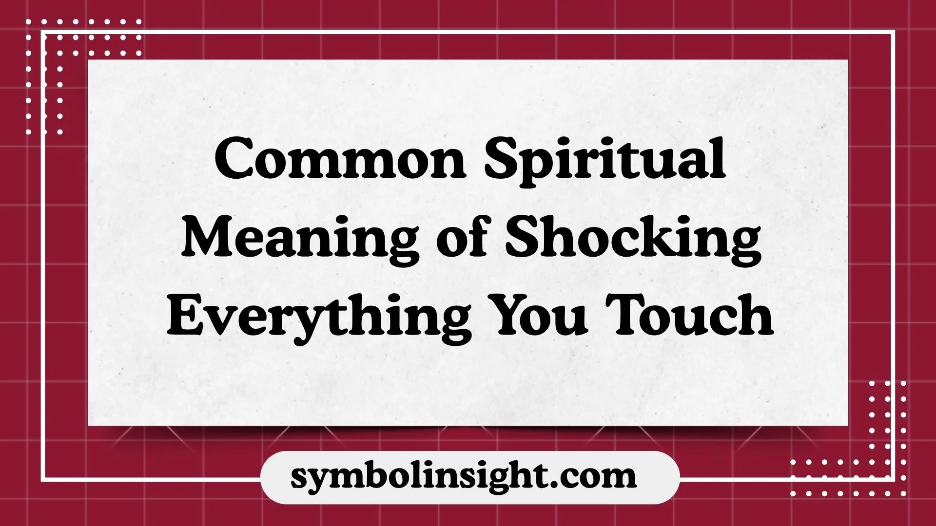 Common Spiritual Meaning of Shocking Everything You Touch