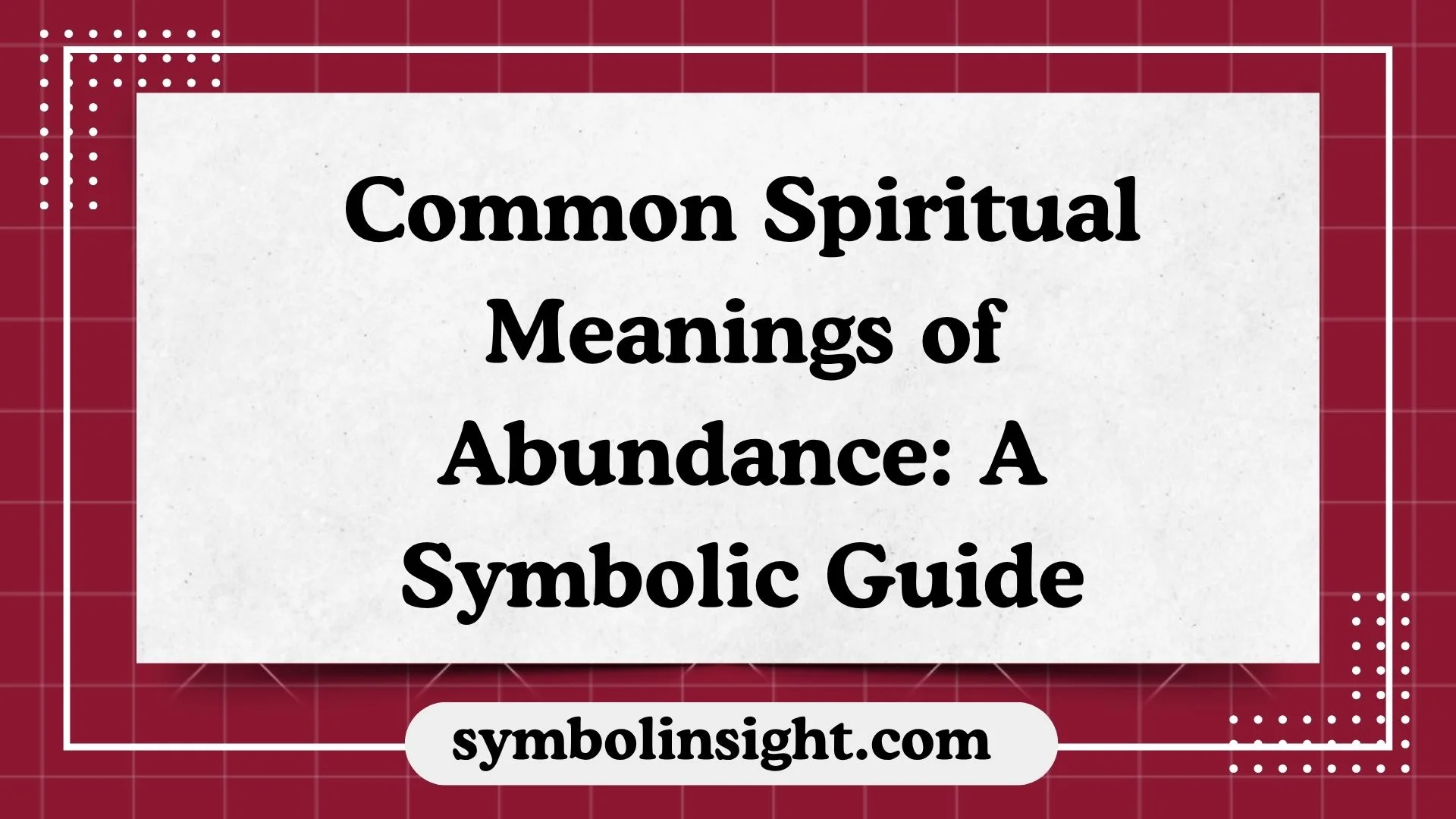 Common Spiritual Meanings of Abundance: A Symbolic Guide