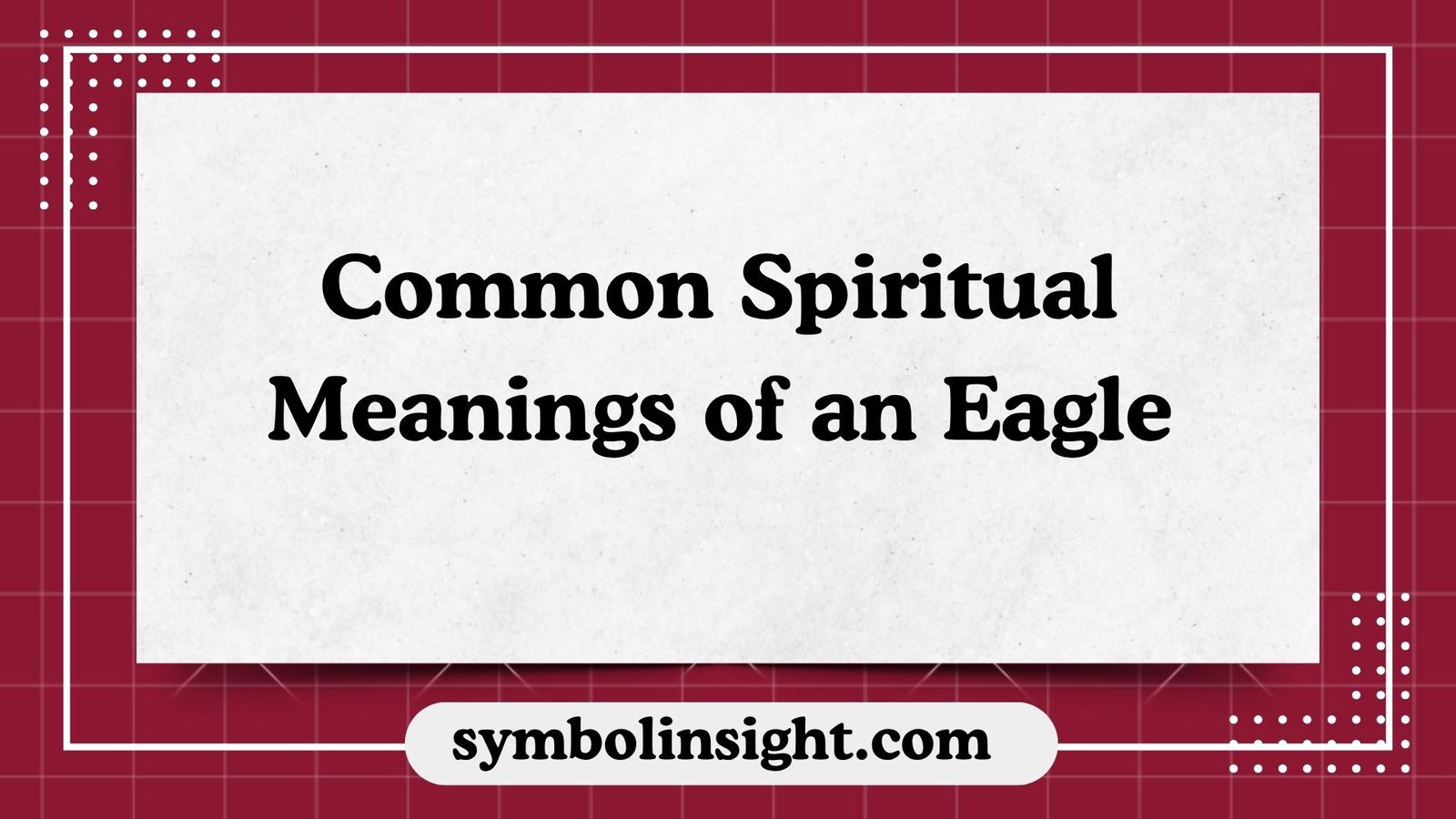 Common Spiritual Meanings of an Eagle