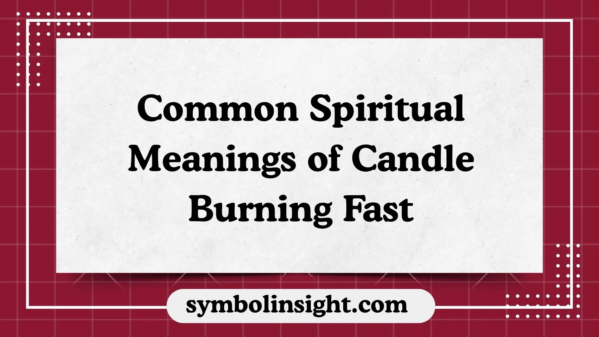 Common Spiritual Meanings of Candle Burning Fast