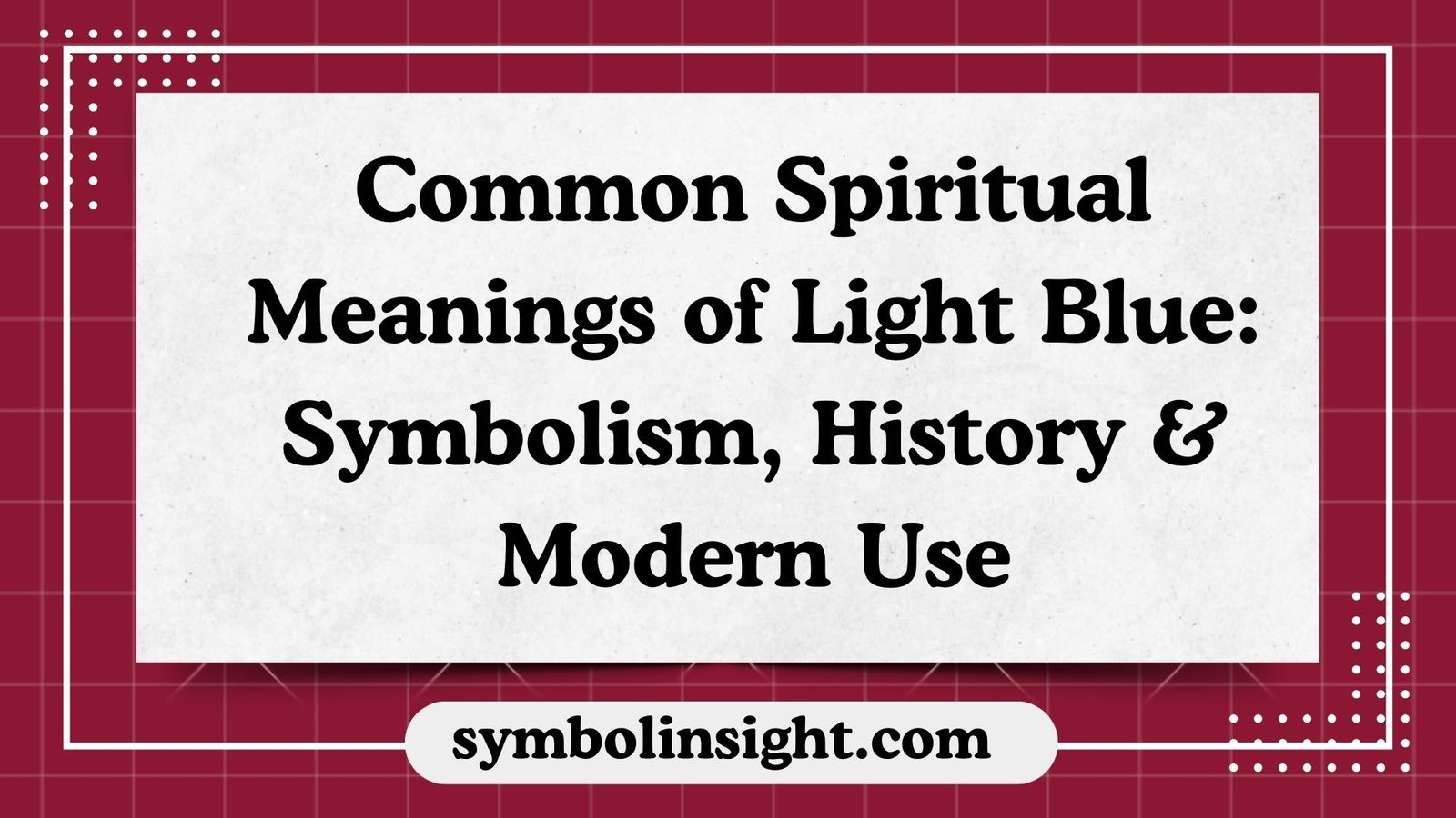 Common Spiritual Meanings of Light Blue: Symbolism, History & Modern Use