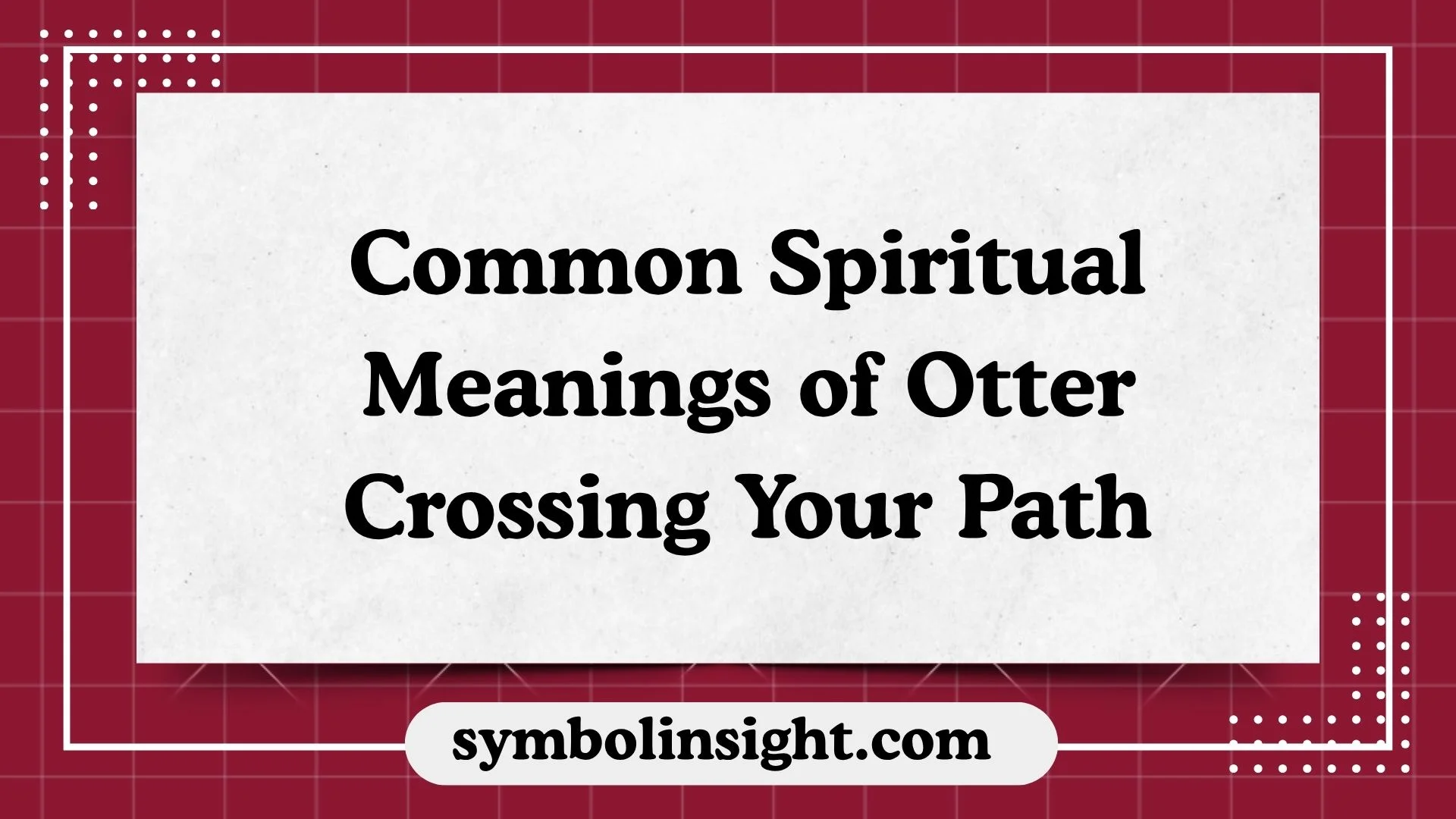 Common Spiritual Meanings of Otter Crossing Your Path