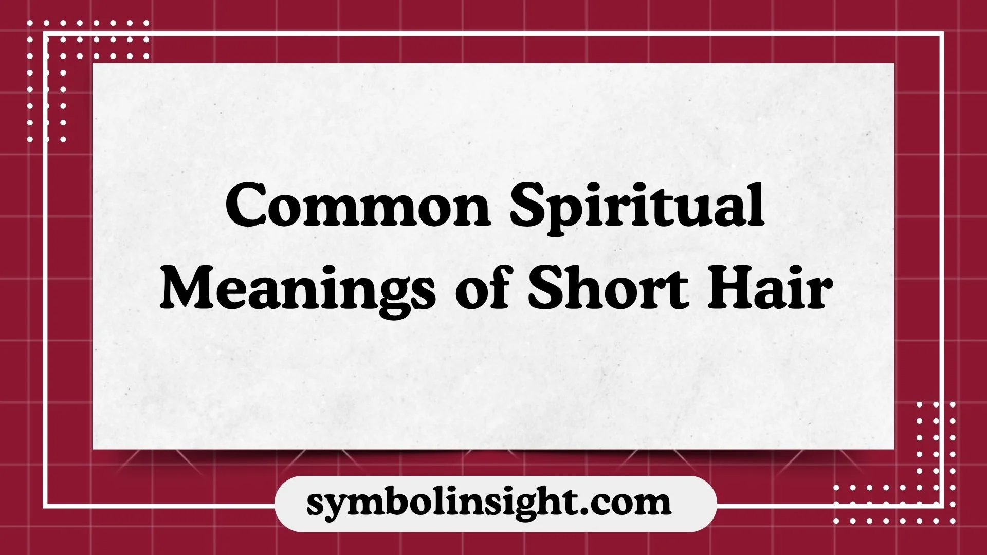 Common Spiritual Meanings of Short Hair