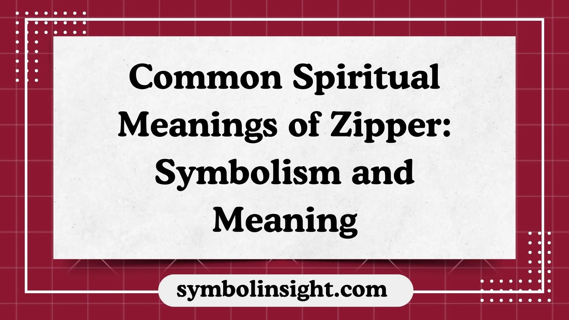 Common Spiritual Meanings of Zipper: Symbolism and Meaning