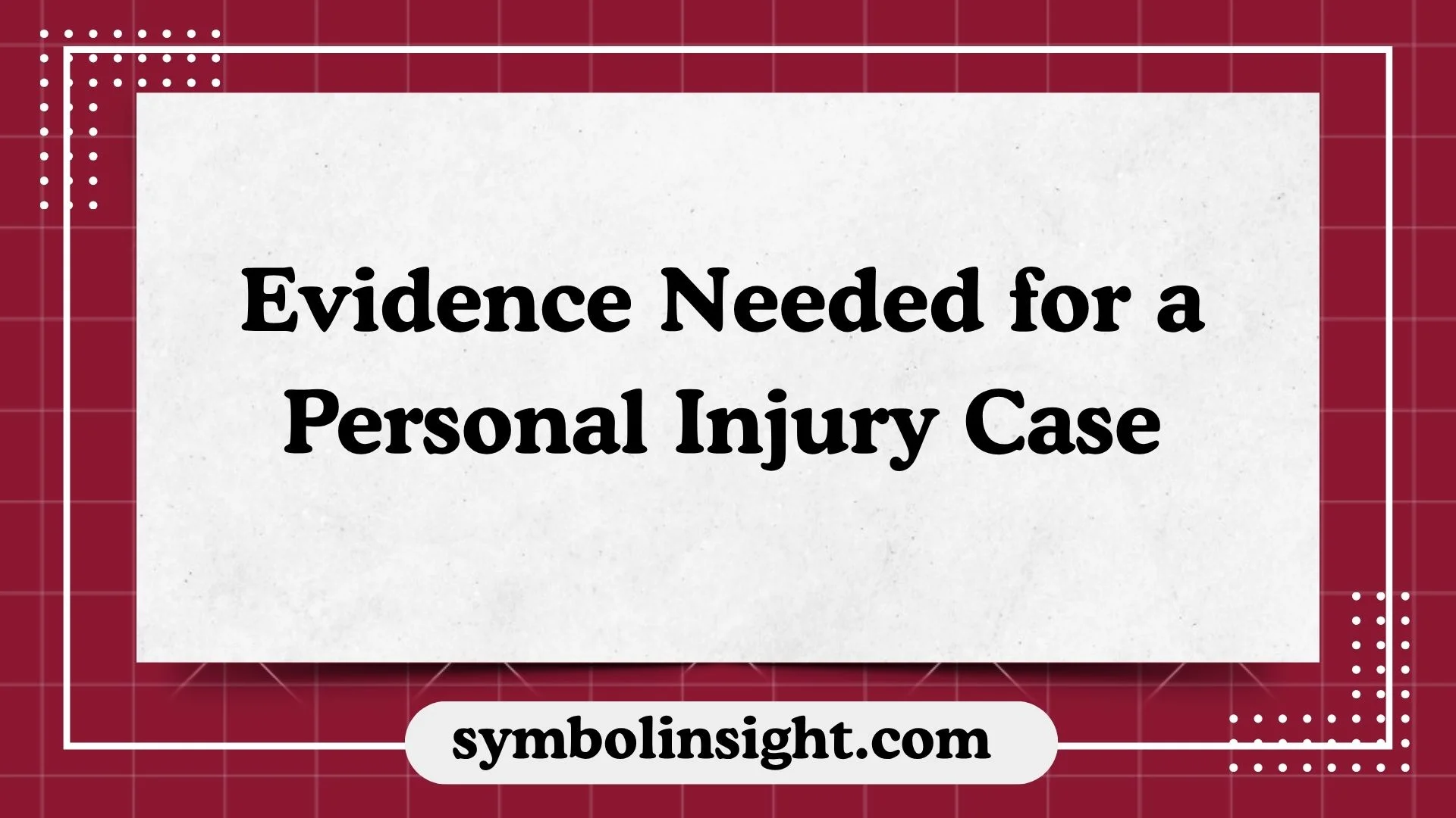 Evidence Needed for a Personal Injury Case
