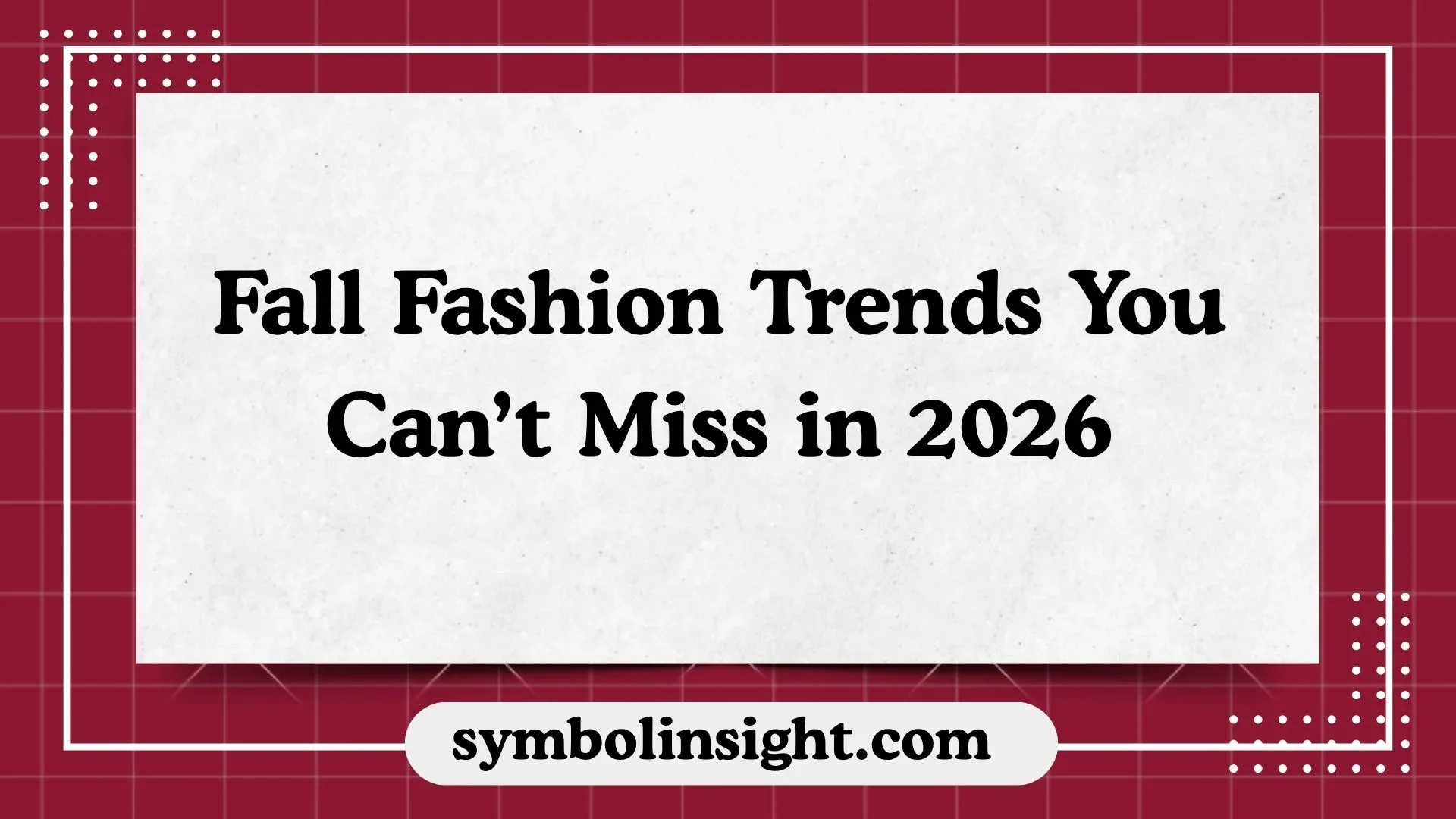 Fall Fashion Trends You Can’t Miss in 2026