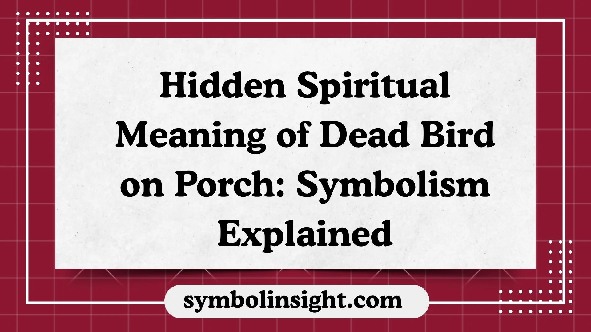 Hidden Spiritual Meaning of Dead Bird on Porch: Symbolism Explained