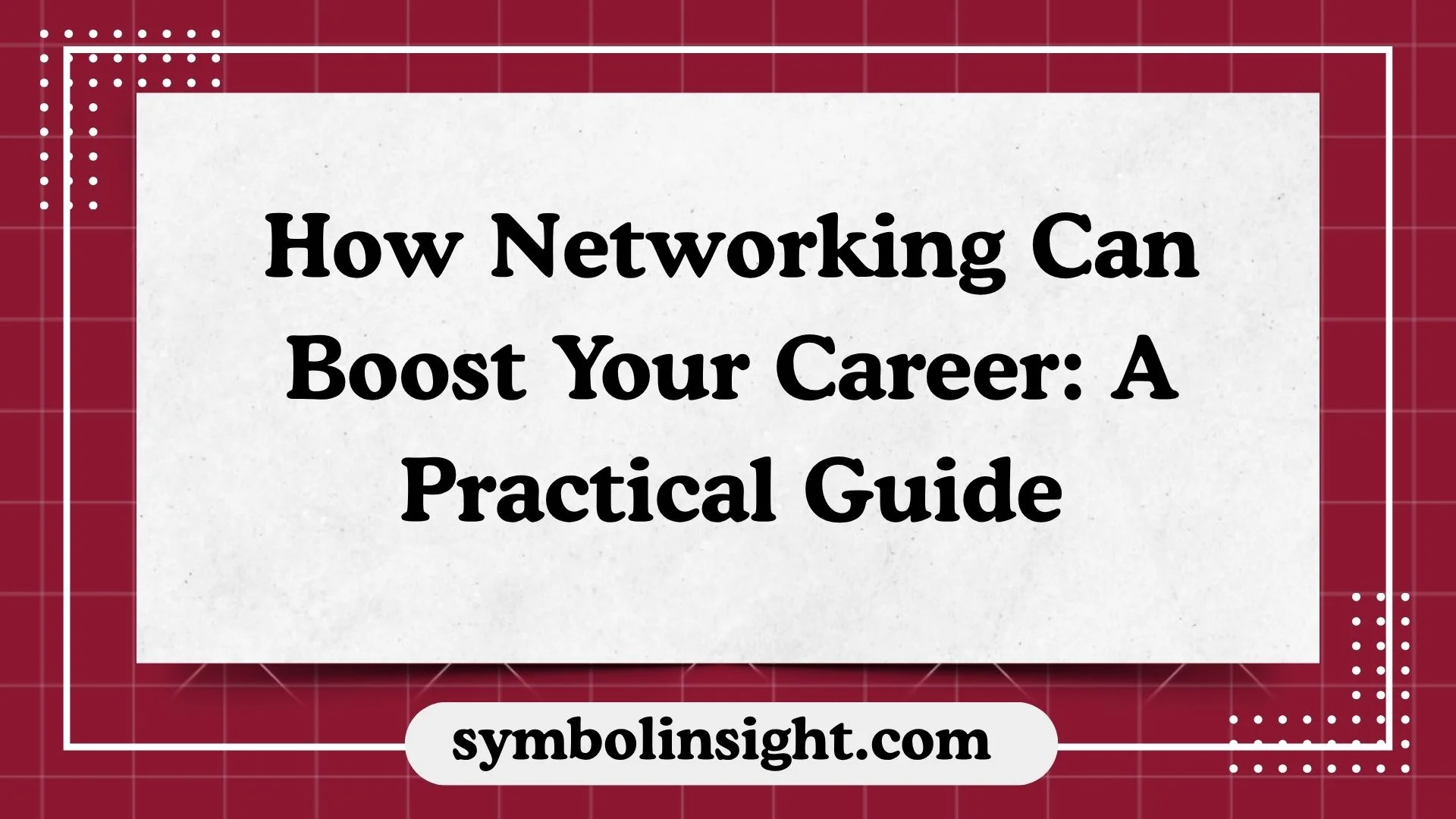 How Networking Can Boost Your Career: A Practical Guide
