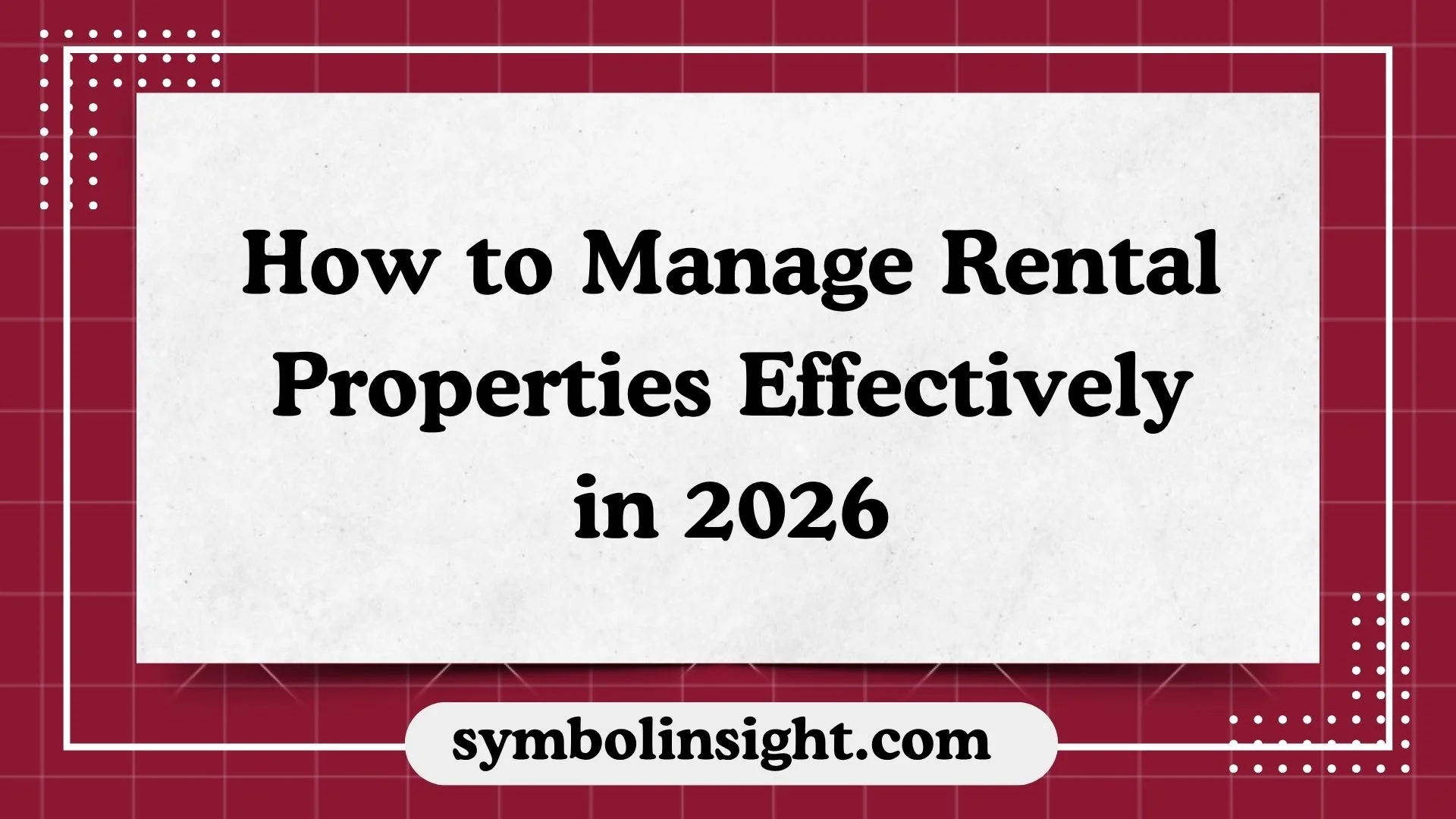 How to Manage Rental Properties Effectively