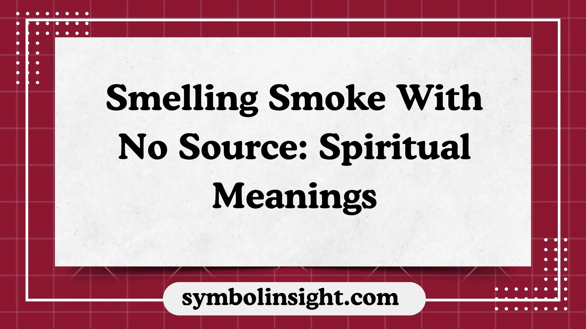 Smelling Smoke With No Source: Spiritual Meanings
