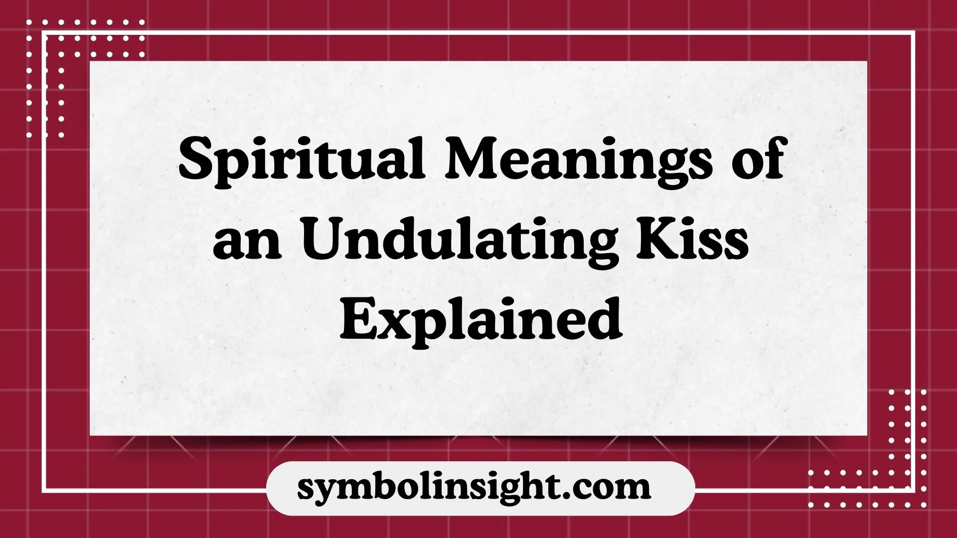 Spiritual Meanings of an Undulating Kiss Explained