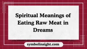 Spiritual Meanings of Eating Raw Meat in Dreams