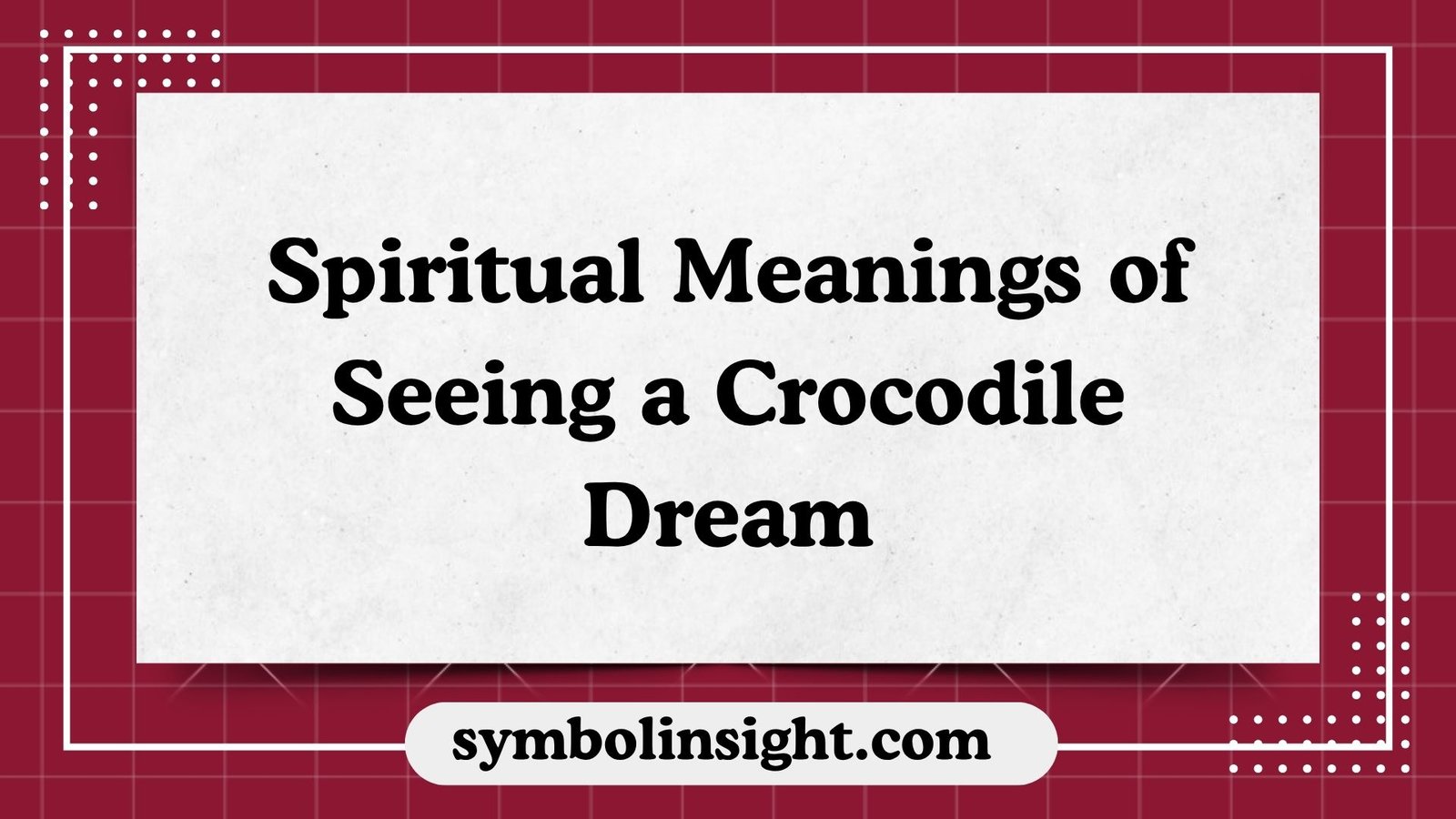 Spiritual Meanings of Seeing a Crocodile Dream