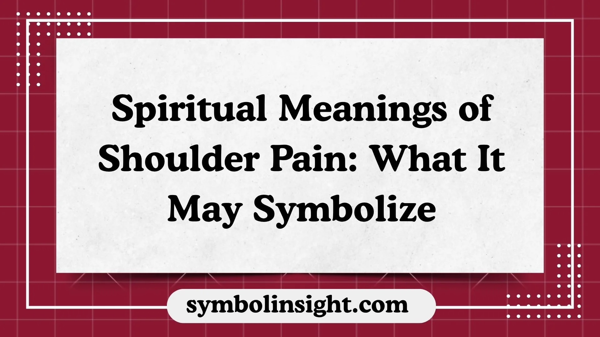 Spiritual Meanings of Shoulder Pain: What It May Symbolize