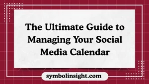 The Ultimate Guide to Managing Your Social Media Calendar