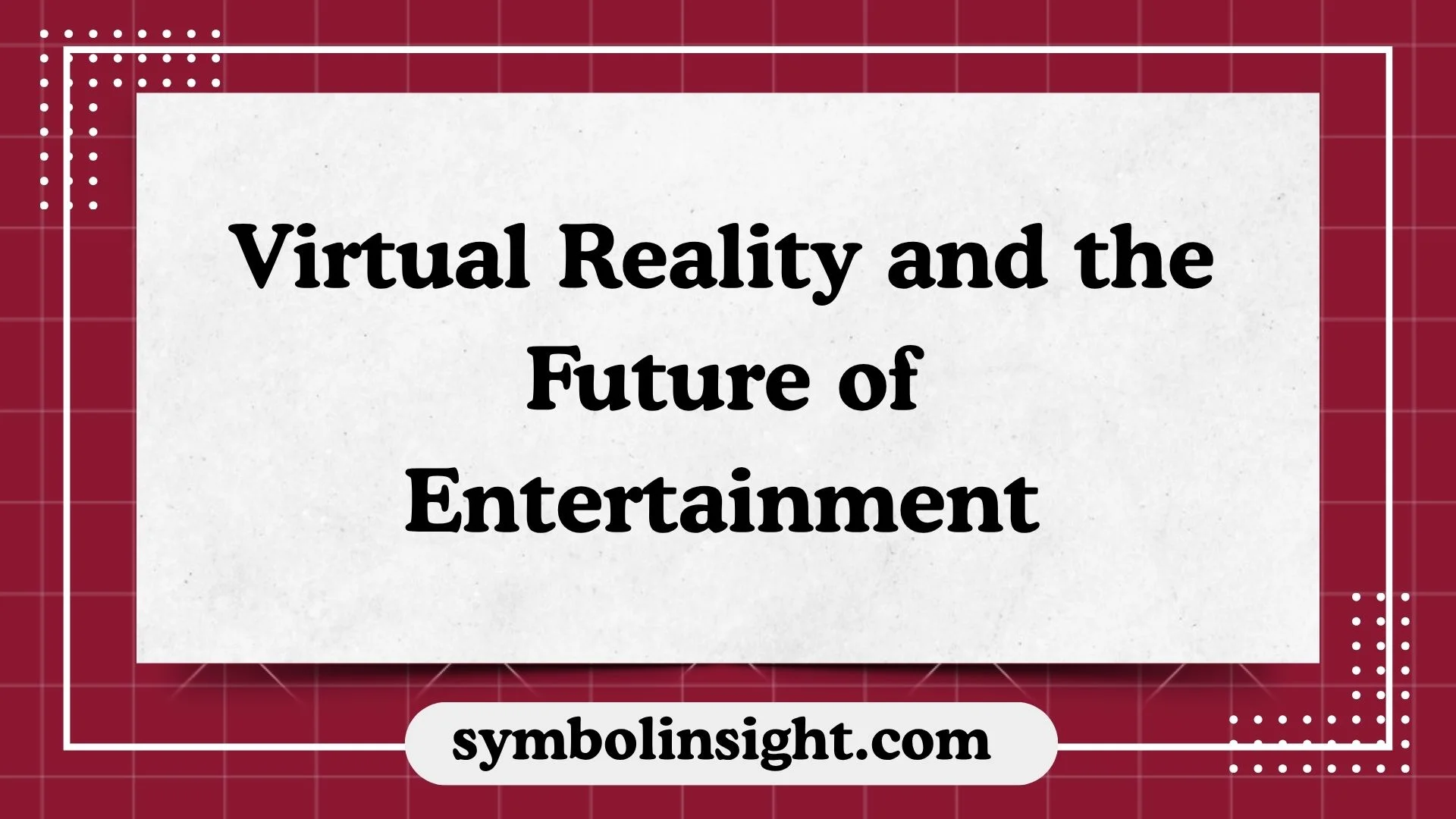 Virtual Reality and the Future of Entertainment