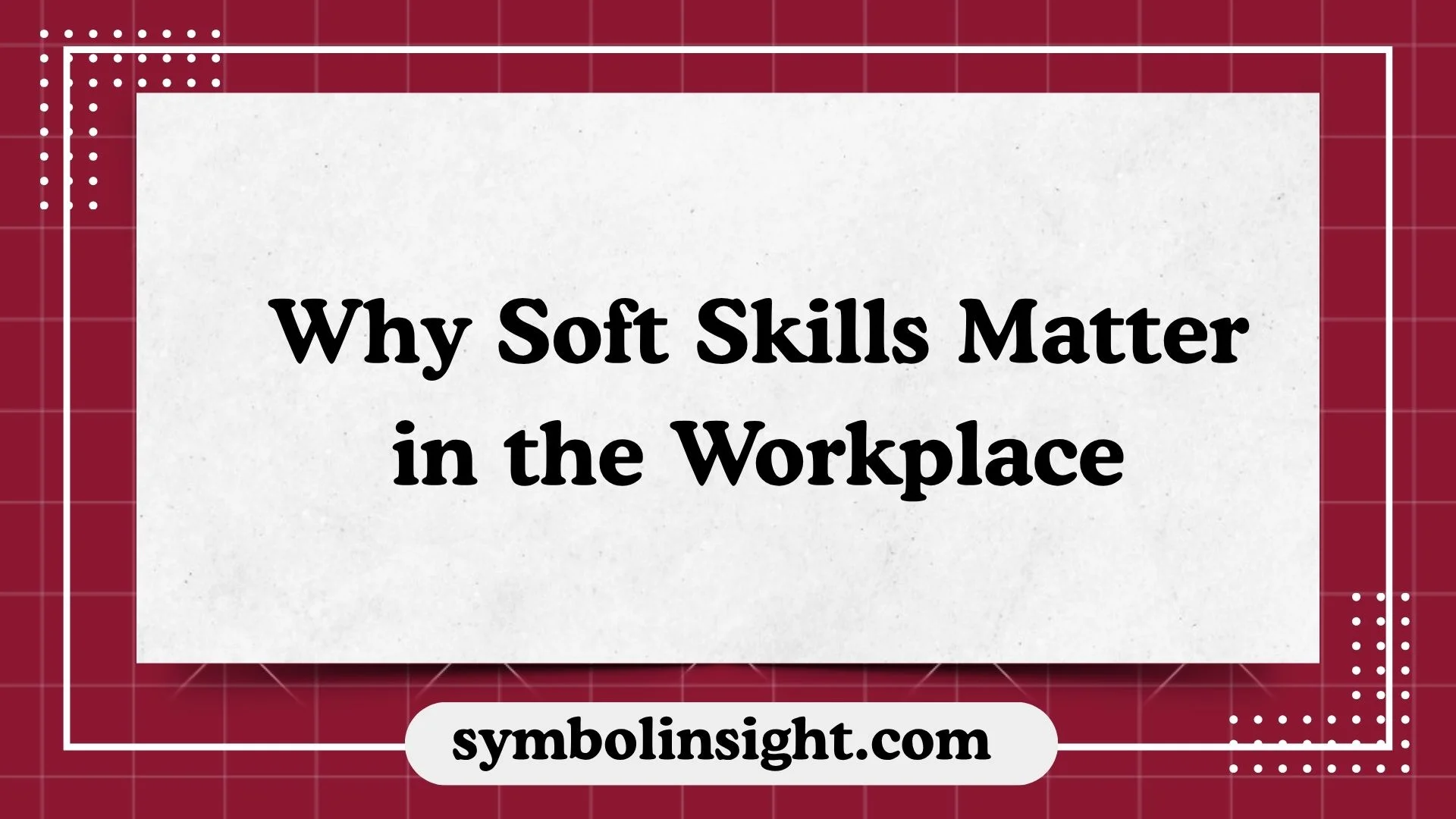 Why Soft Skills Matter in the Workplace