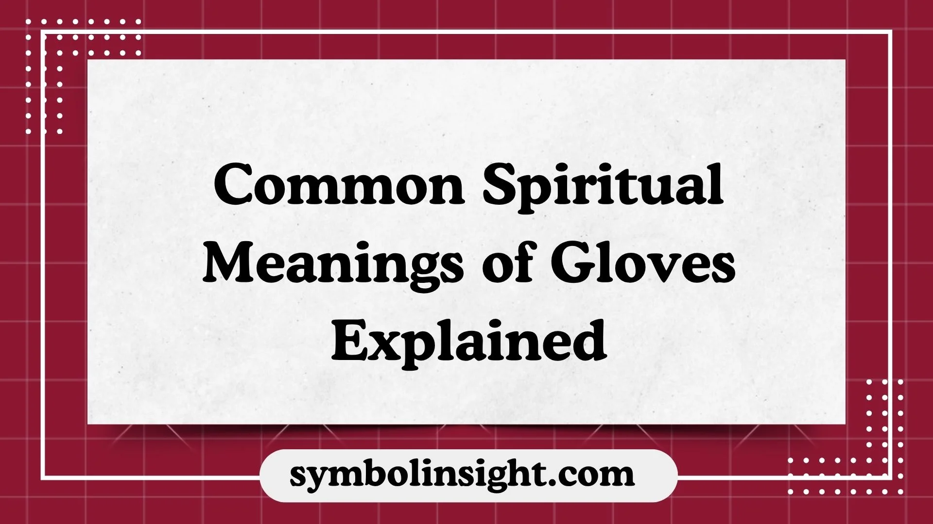 Common Spiritual Meanings of Gloves Explained