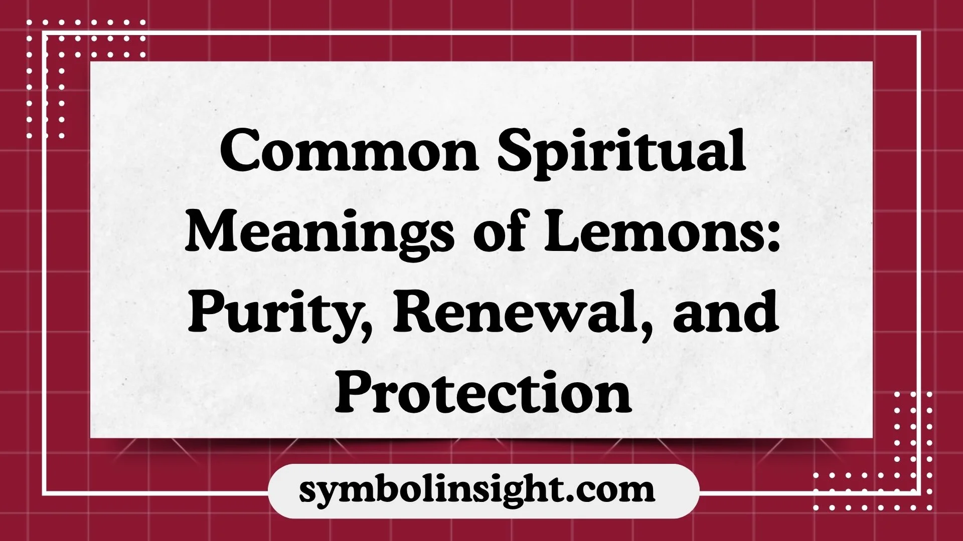 Common Spiritual Meanings of Lemons: Purity, Renewal, and Protection