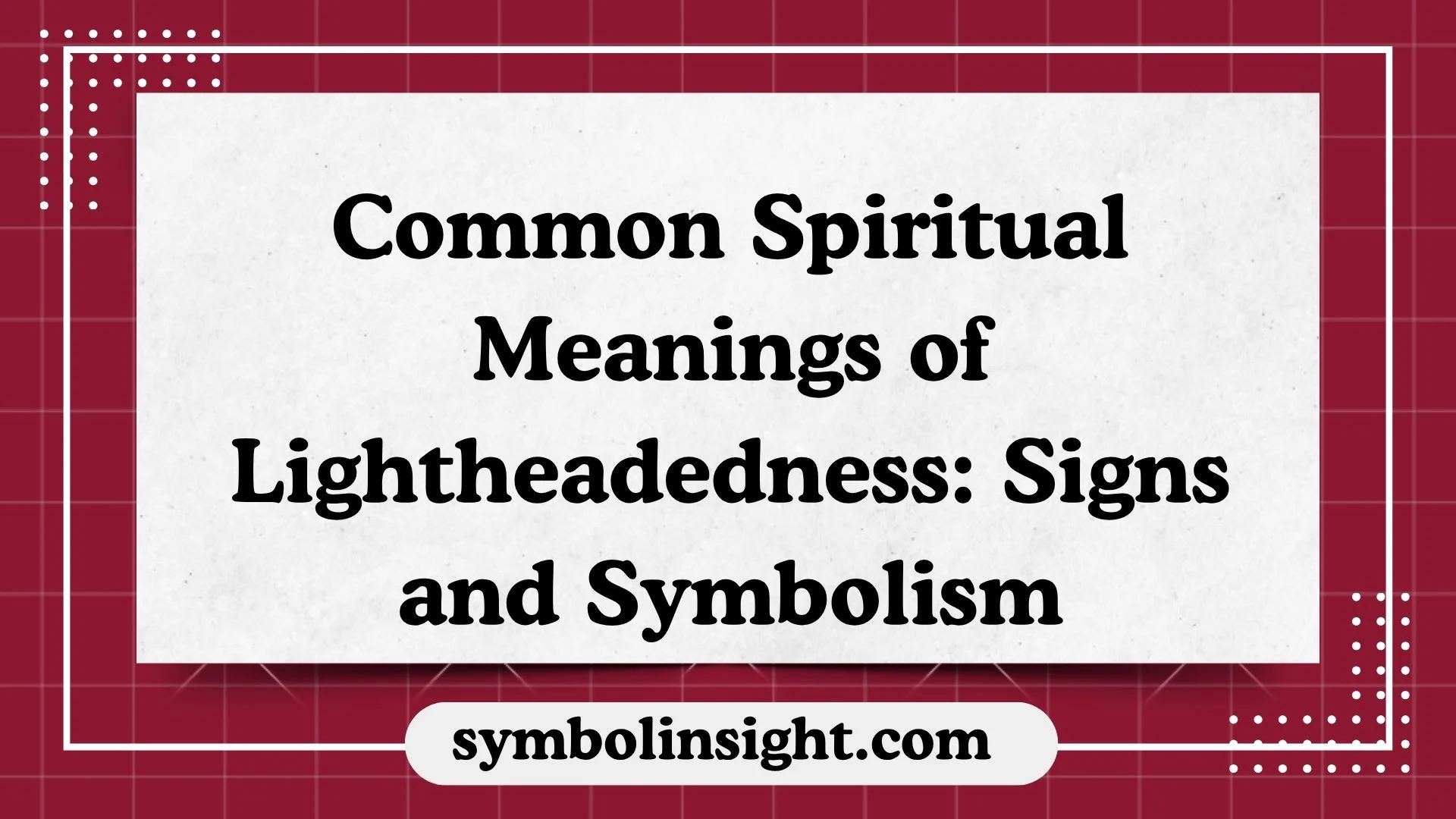 Common Spiritual Meanings of Lightheadedness: Signs and Symbolism