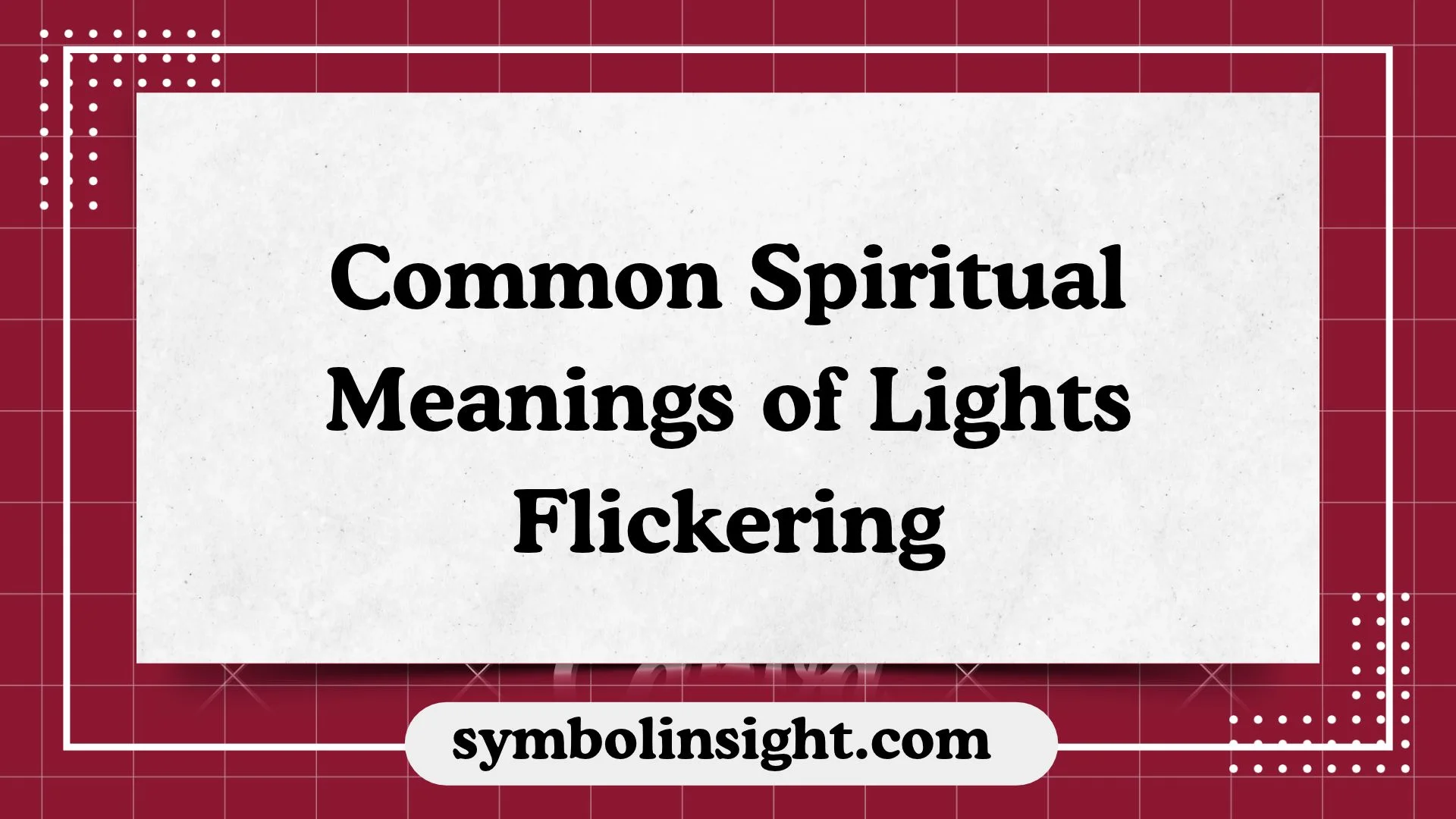 Common Spiritual Meanings of Lights Flickering