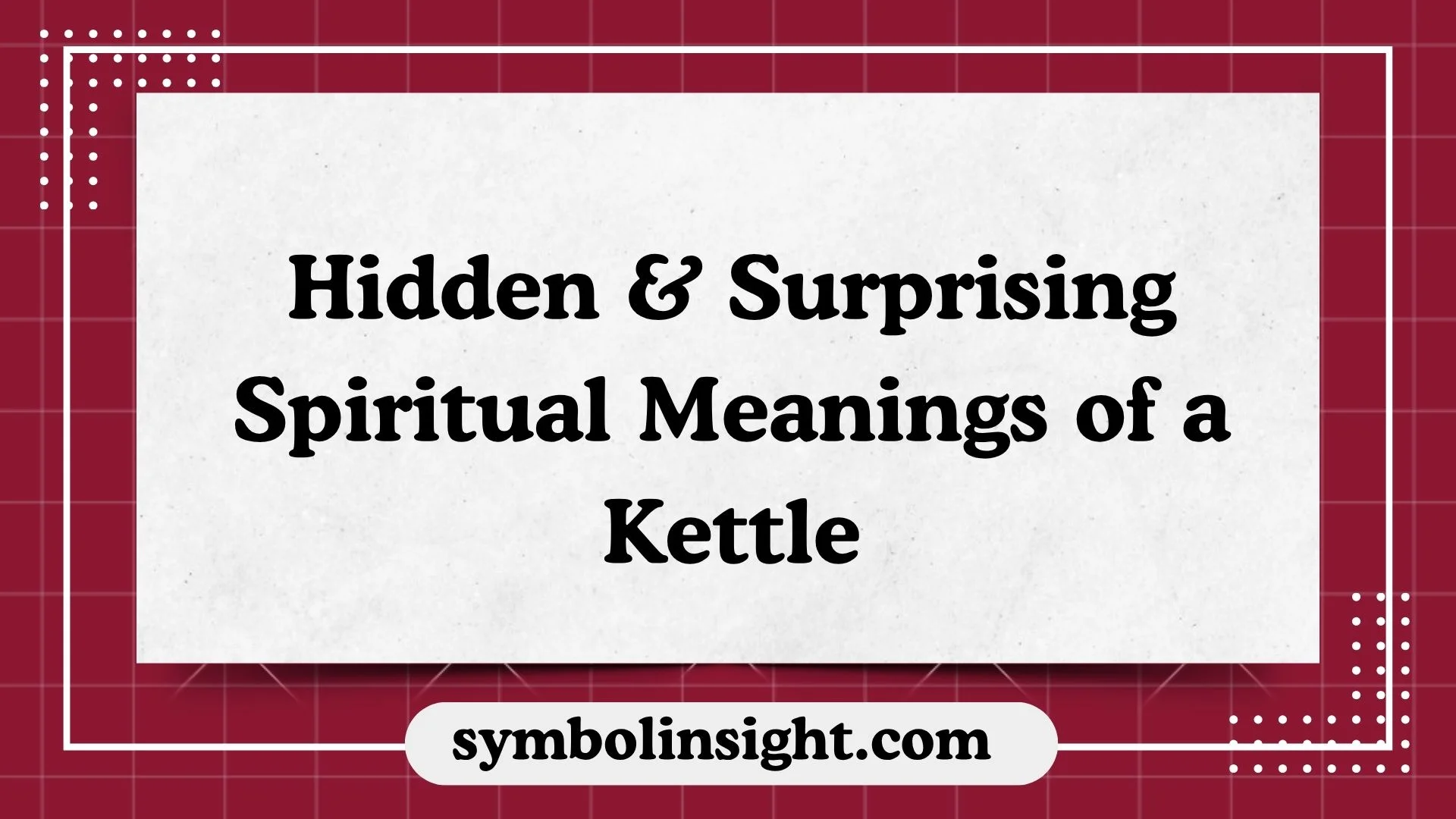 Hidden & Surprising Spiritual Meanings of a Kettle