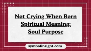 Not Crying When Born Spiritual Meaning: Soul Purpose