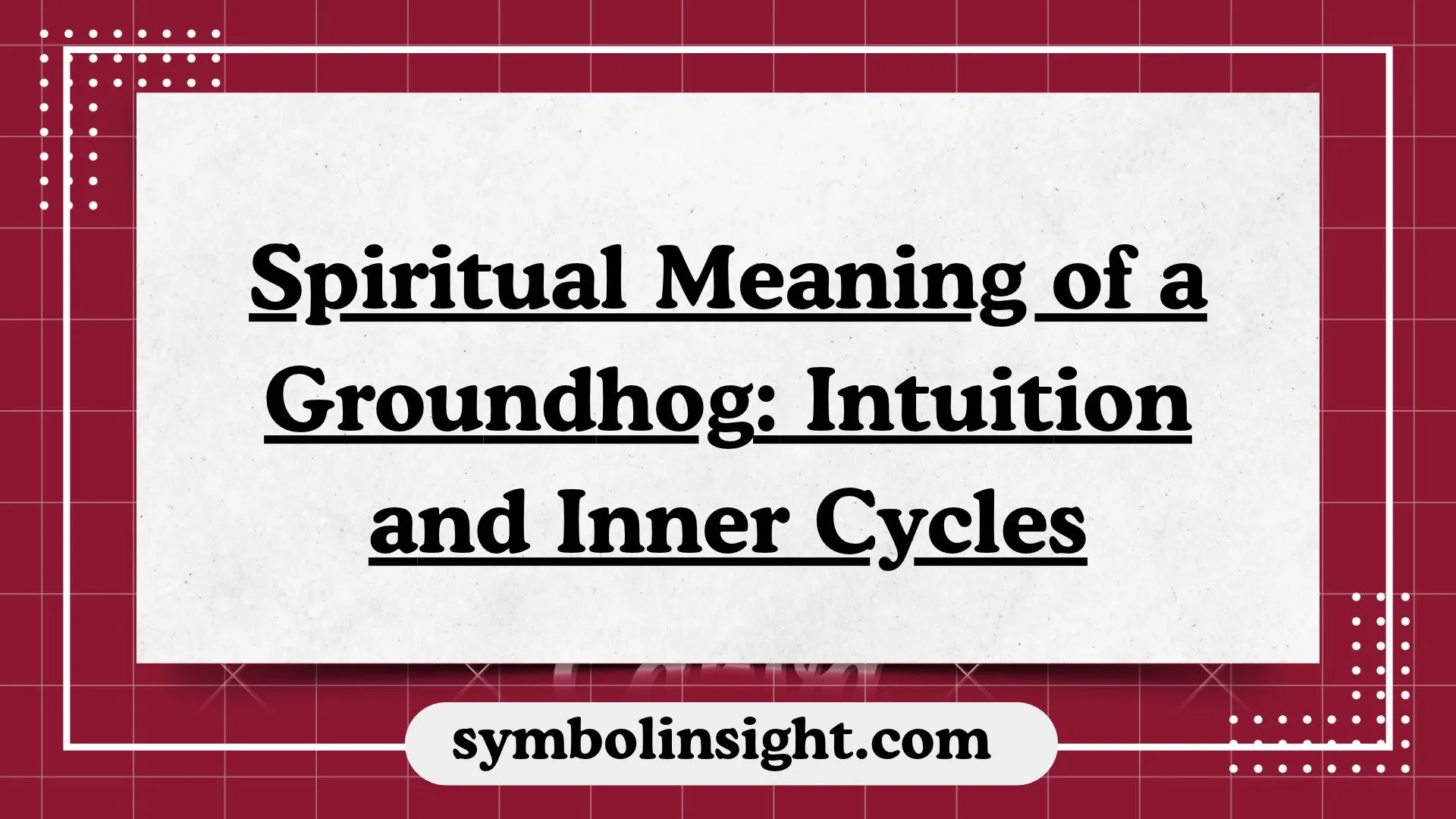 Spiritual Meaning of a Groundhog: Intuition and Inner Cycles