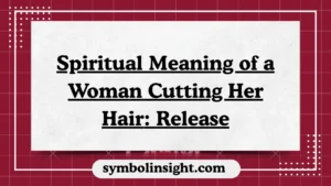 Spiritual Meaning of a Woman Cutting Her Hair: Release