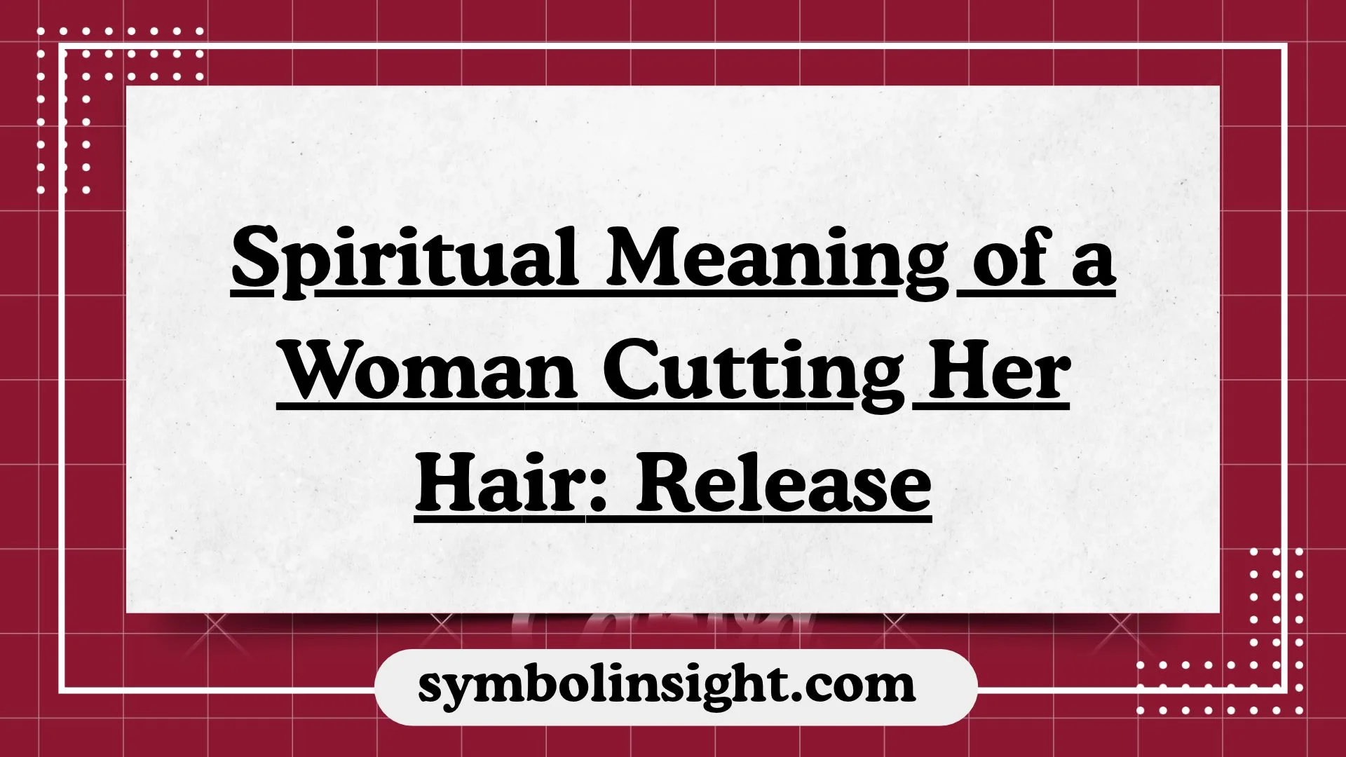 Spiritual Meaning of a Woman Cutting Her Hair: Release