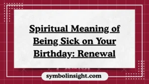 Spiritual Meaning of Being Sick on Your Birthday: Renewal