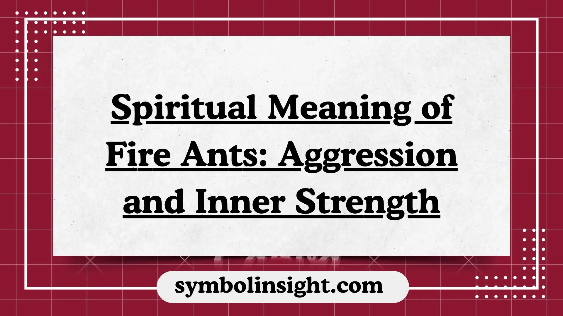 Spiritual Meaning of Fire Ants: Aggression and Inner Strength