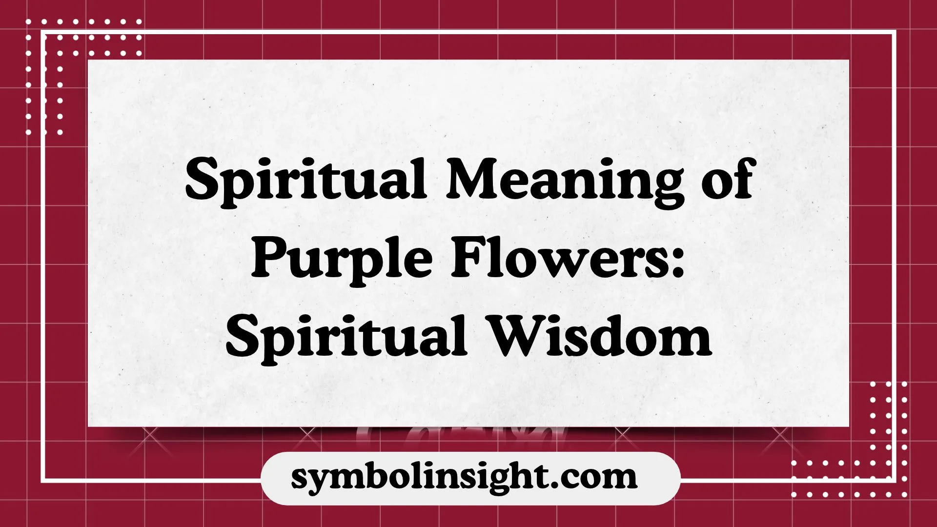 Spiritual Meaning of Purple Flowers: Spiritual Wisdom