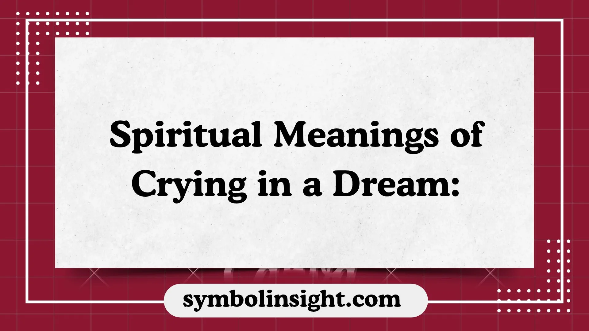 Spiritual Meanings of Crying in a Dream: