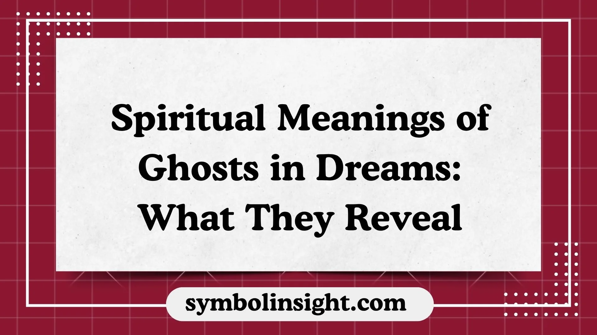 Spiritual Meanings of Ghosts in Dreams: What They Reveal